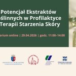 Seminarium on-line pt. „Potencjał ekstraktów roślinnych w profilaktyce i terapii starzenia skóry”, 29 kwietnia 2026